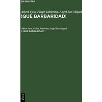 Albert Fuss; Felipe Jambrina; Angel San Miguel: !Qué barbaridad!. I